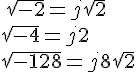 \sqrt{-2}=j\sqrt{2}\\\sqrt{-4}=j2\\\sqrt{-128}=j8\sqrt{2}
