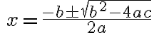 \Large{}x=\frac{-b\pm\sqrt{b^2-4ac}}{2a}