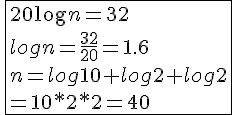 \fbox{20\log{n}=32\\log{n}=\frac{32}{20}=1.6\\n=log10+log2+log2\\=10*2*2=40}