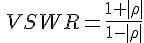VSWR=\frac{1+|\rho{}|}{1-|\rho{}|}