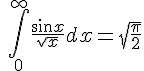 \int_0^\infty \frac{\sin x}{\sqrt{x}} dx = \sqrt{\frac{\pi}{2}}